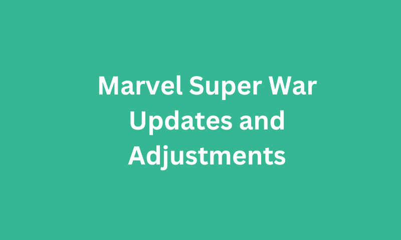 Marvel Super War Updates and Adjustments 2023